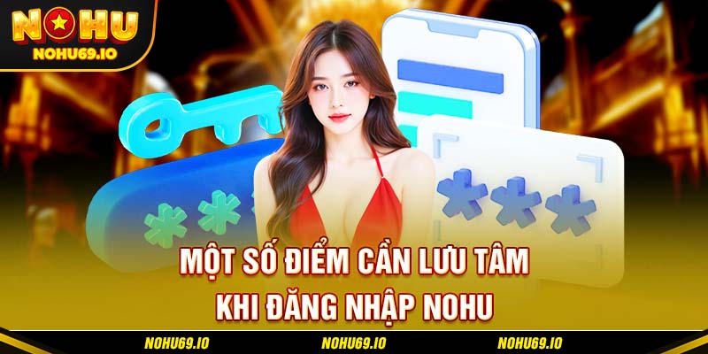 Một số điểm cần lưu tâm khi đăng nhập NOHU