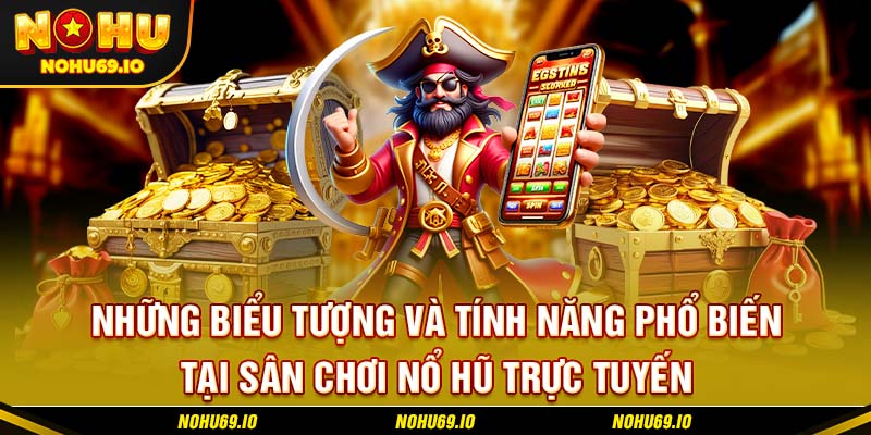 Những biểu tượng và tính năng phổ biến tại sân chơi nổ hũ trực tuyến