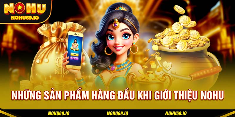 Những sản phẩm hàng đầu khi giới thiệu NOHU