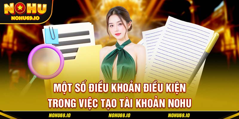 Một số điều khoản điều kiện trong việc tạo tài khoản NOHU