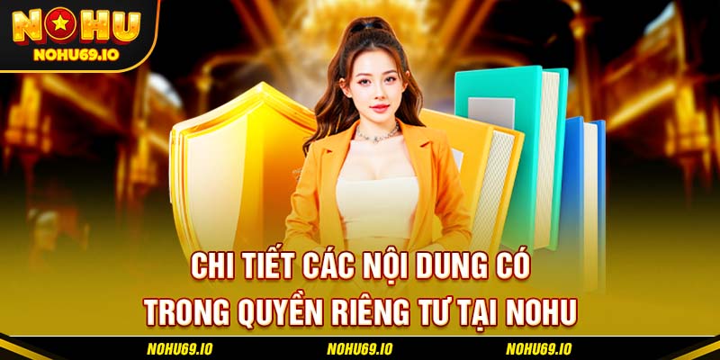 Chi tiết các nội dung có trong quyền riêng tư tại NOHU